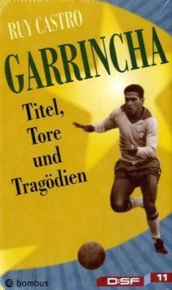 Garrincha. Titel, Tore und Tragödien