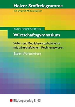 Holzer Stofftelegramme Baden-Württemberg  Wirtschaftsgymnasium: Volks- und Betriebswirtschaftslehre mit wirtschaftlichem Rechnungswesen: Aufgabenband