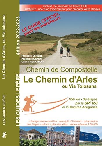 Le chemin d'Arles ou via Tolosana : chemin de Compostelle : Arles, Toulouse, col du Somport, Puente la Reina