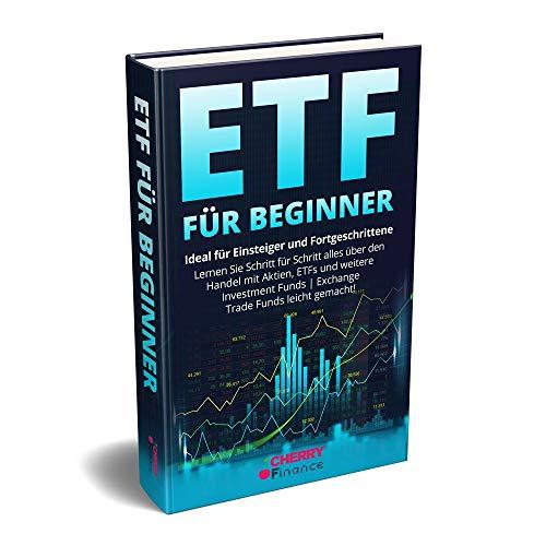 ETF für Beginner - Ideal für Einsteiger und Fortgeschrittene | Lernen Sie Schritt für Schritt alles über den Handel mit Aktien, ETFs und weitere ... ... Immobilien und Aktien für Einsteiger)