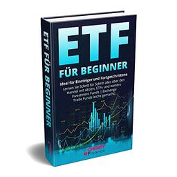 ETF für Beginner - Ideal für Einsteiger und Fortgeschrittene | Lernen Sie Schritt für Schritt alles über den Handel mit Aktien, ETFs und weitere ... ... Immobilien und Aktien für Einsteiger)