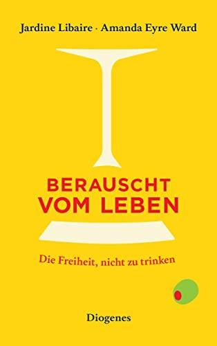 Berauscht vom Leben: Die Freiheit, nicht zu trinken (detebe)