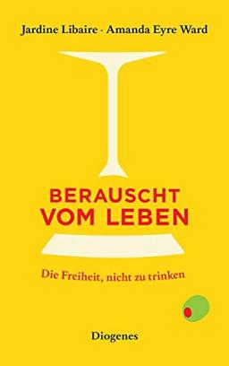 Berauscht vom Leben: Die Freiheit, nicht zu trinken (detebe)