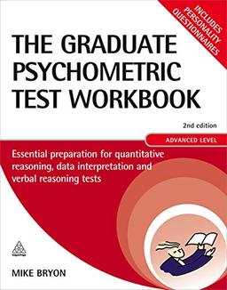 The Graduate Psychometric Test Workbook: Essential Preparation for Quantitative Reasoning, Data Interpretation and Verbal Reasoning Tests, Advanced Level (Testing Series)