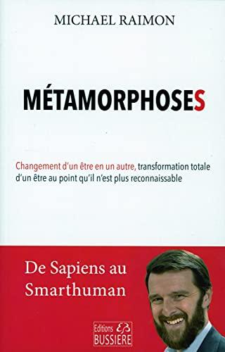 Métamorphoses : de Homo sapiens Smarthuman : changement d'un être en un autre, transformation totale d'un être au point qu'il n'est plus reconnaissable