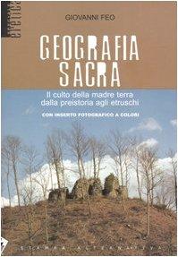 Geografia sacra. Il culto della madre terra dalla preistoria agli etruschi