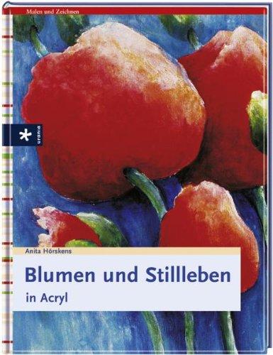 Blumen und Stillleben in Acryl