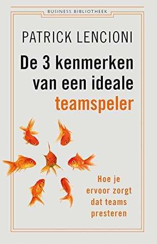 De 3 kenmerken van een ideale teamspeler: hoe je ervoor zorgt dat teams presteren (Business bibliotheek)