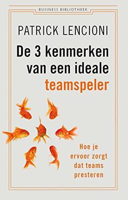 De 3 kenmerken van een ideale teamspeler: hoe je ervoor zorgt dat teams presteren (Business bibliotheek)