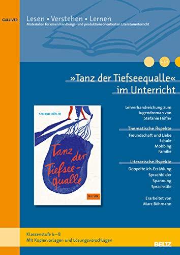 »Tanz der Tiefseequalle« im Unterricht: Lehrerhandreichung zum Jugendroman von Stefanie Höfler (Klassenstufe 6-8, mit Kopiervorlagen) (Lesen - Verstehen - Lernen)