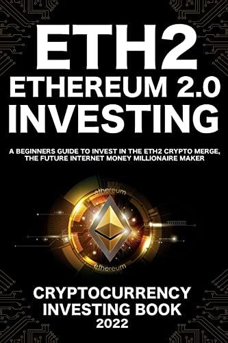 Ethereum 2.0 Cryptocurrency Investing Book: A Beginners Guide to Invest in The Eth2 Crypto Merge, The Future Internet Money Millionaire Maker