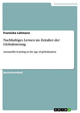 Nachhaltiges Lernen im Zeitalter der Globalisierung: sustainable learning in the age of globalization