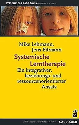 Systemische Lerntherapie: Ein integrativer, beziehungs- und ressourcenorientierter Ansatz (Systemische Pädagogik)