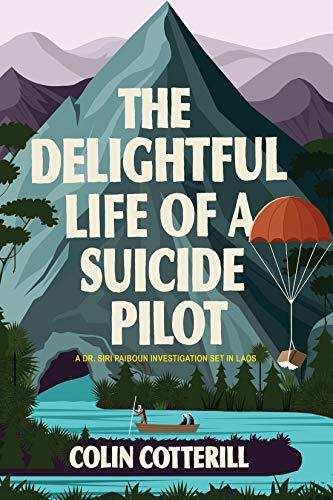 The Delightful Life of a Suicide Pilot (A Dr. Siri Paiboun Mystery, Band 15)