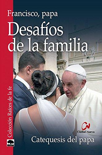 Desafíos de la familia : catequesis del Papa (Raíces de la fe)