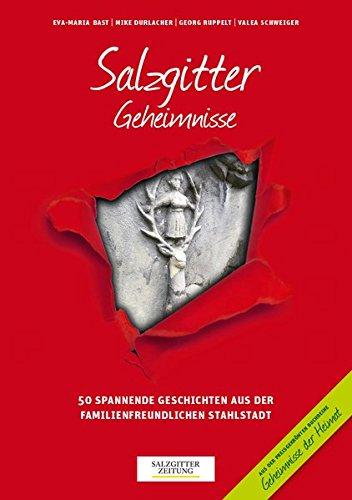 Salzgitter Geheimnisse: 50 spannende Geschichten aus der familienfreundlichen Stahlstadt (Geheimnisse der Heimat / 50 Spannende Geschichten)