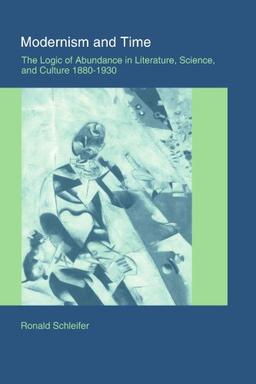 Modernism and Time: The Logic of Abundance in Literature, Science, and Culture, 1880-1930