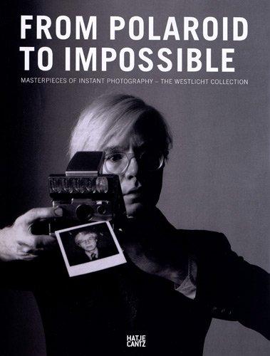 From Polaroid to Impossible: Masterpieces of Instant PhotographyThe WestLicht Collection