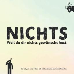 NICHTS: Für alle, die nichts wollen und sich nichts wünschen