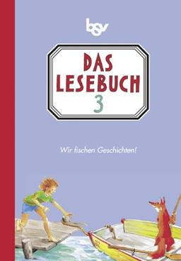 Das Lesebuch 3. Für die neue Grundschule in Bayern: Wir fischen Geschichten