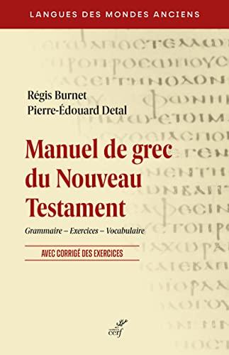 Manuel de grec du Nouveau Testament : grammaire, exercices, vocabulaire : avec corrigés des exercices