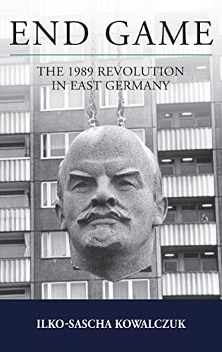 End Game: The 1989 Revolution in East Germany (Studies in German History, 26)