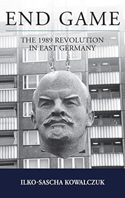 End Game: The 1989 Revolution in East Germany (Studies in German History, 26)