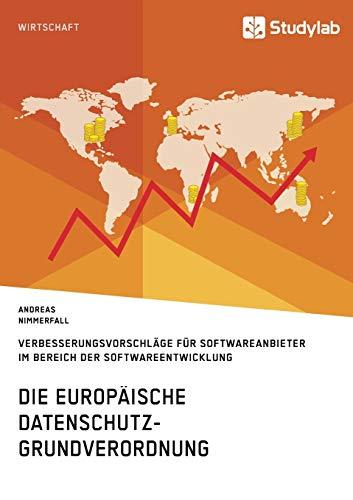 Die europäische Datenschutz-Grundverordnung. Verbesserungsvorschläge für Softwareanbieter im Bereich der Softwareentwicklung