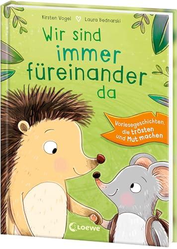 Wir sind immer füreinander da: Vorlesegeschichten, die trösten und Mut machen - Perfekt zum Entspannen und Kuscheln ab 4 Jahren