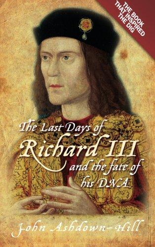 The Last Days of Richard III and the Fate of his DNA: The Book that Inspired the Dig