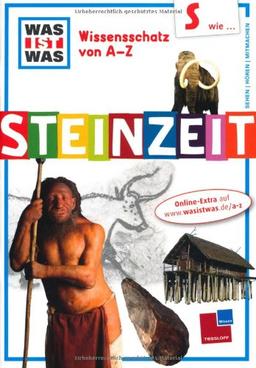 Was ist was Wissensschatz von A-Z: S wie ... Steinzeit