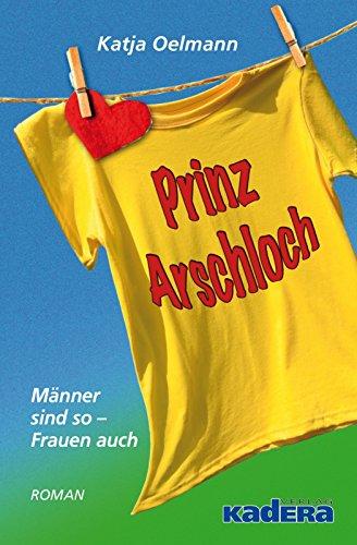 Prinz Arschloch: Männer sind so – Frauen auch