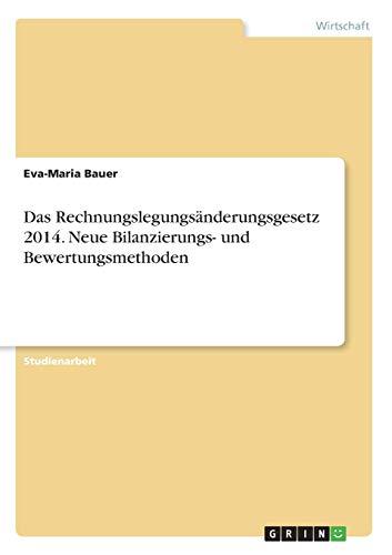 Das Rechnungslegungsänderungsgesetz 2014. Neue Bilanzierungs- und Bewertungsmethoden