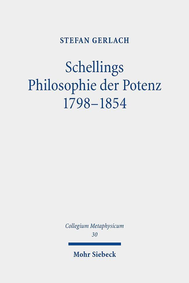 Schellings Philosophie der Potenz 1798-1854 (Collegium Metaphysicum, Band 30)