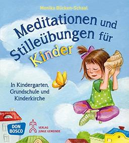 Meditationen und Stilleübungen für Kinder: in Kindergarten, Grundschule und Kinderkirche