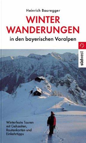 Winterwanderungen in den bayerischen Voralpen. Winterfeste Touren mit Gehzeiten, Routenkarten und Einkehrtipps