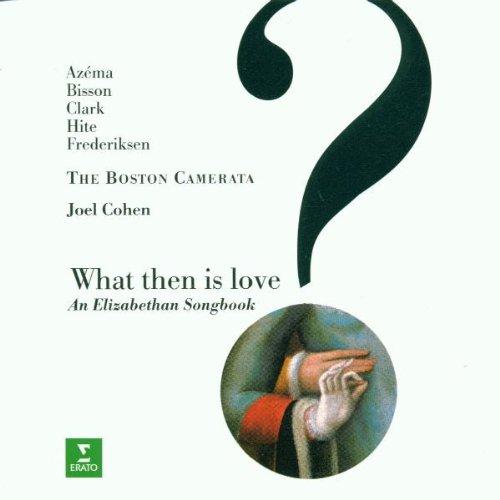 What Then Is Love? (An Elizabethan Songbook)