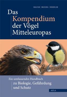 Das Kompendium der Vögel Mitteleuropas: Alles über Biologie, Gefährdung und Schutz