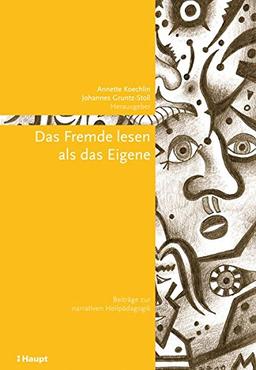 Das Fremde lesen als das Eigene: Beiträge zur narrativen Heilpädagogik (Lernen ermöglichen - Entwicklung fördern. Basler Beiträge zur Speziellen Pädagogik und Psychologie)