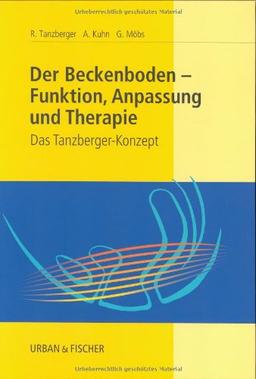 Der Beckenboden - Funktion, Anpassung und Therapie: Das Tanzberger-Konzept