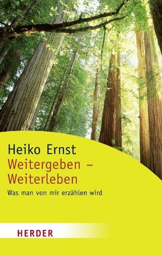 Weitergeben - Weiterleben: Was man von mir erzählen wird (HERDER spektrum)