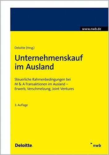 Unternehmenskauf im Ausland: Steuerliche Rahmenbedingungen bei M & A-Transaktionen im Ausland - Erwerb, Verschmelzung, Joint Ventures