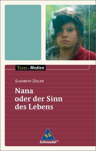 Texte.Medien: Elisabeth Zöller: Nana oder der Sinn des Lebens: Textausgabe mit Materialien: Textausgabe mit Materialteil