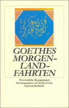 Goethes Morgenlandfahrten: West-östliche Begegnungen (insel taschenbuch)