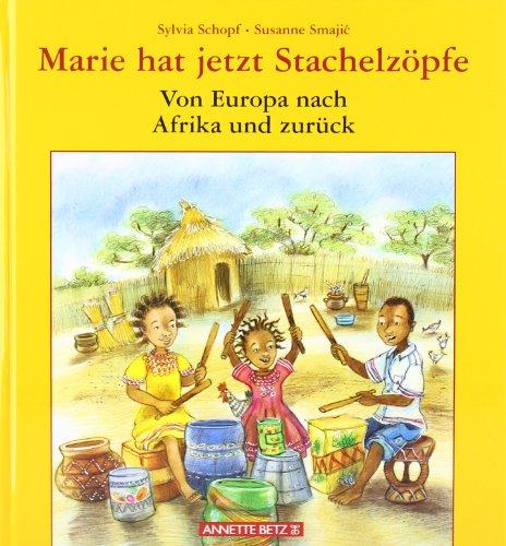 Marie hat jetzt Stachelzöpfe / Von Afrika nach Europa und zurück: Von Europa nach Afrika und zurück