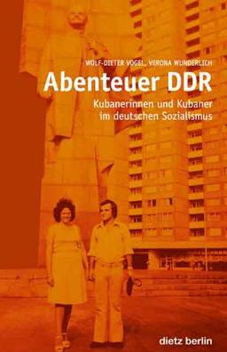 Abenteuer DDR: Kubanerinnen und Kubaner im deutschen Sozialismus