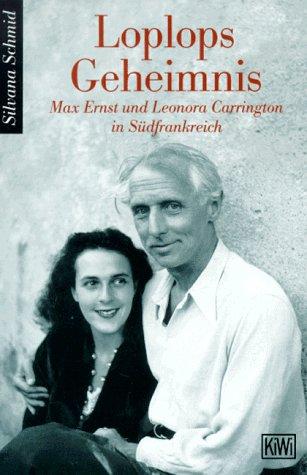 Loplops Geheimnis. Max Ernst und Leonora Carrington in Südfrankreich.