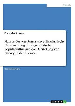 Marcus Garveys Renaissance. Eine kritische Untersuchung in zeitgenössischer Populärkultur und die Darstellung von Garvey in der Literatur