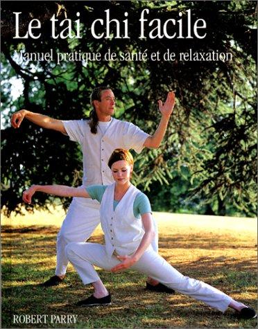 Le tai chi facile : manuel pratique de santé et de relaxation