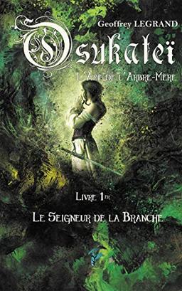 Osukateï, l'âme de l'arbre-mère. Vol. 1. Le seigneur de la branche